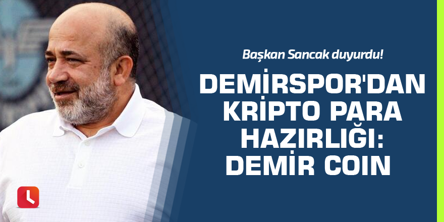 Başkan Sancak duyurdu! Demirspor'dan kripto para hazırlığı: Demir Coin