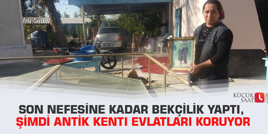 Son nefesine kadar bekçilik yaptı, şimdi antik kenti evlatları koruyor