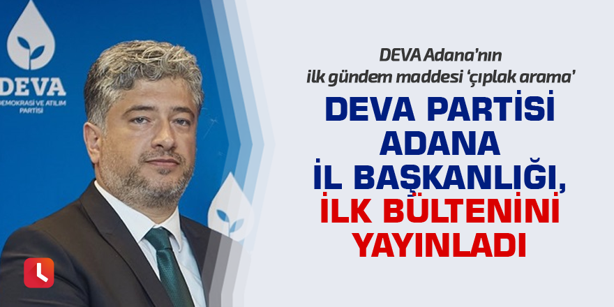 DEVA Partisi Adana il Başkanlığı, ilk bültenini yayınladı