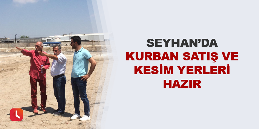 Seyhan’da kurban satış ve kesim yerleri hazır