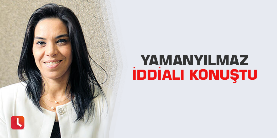 Yamanyılmaz iddialı konuştu