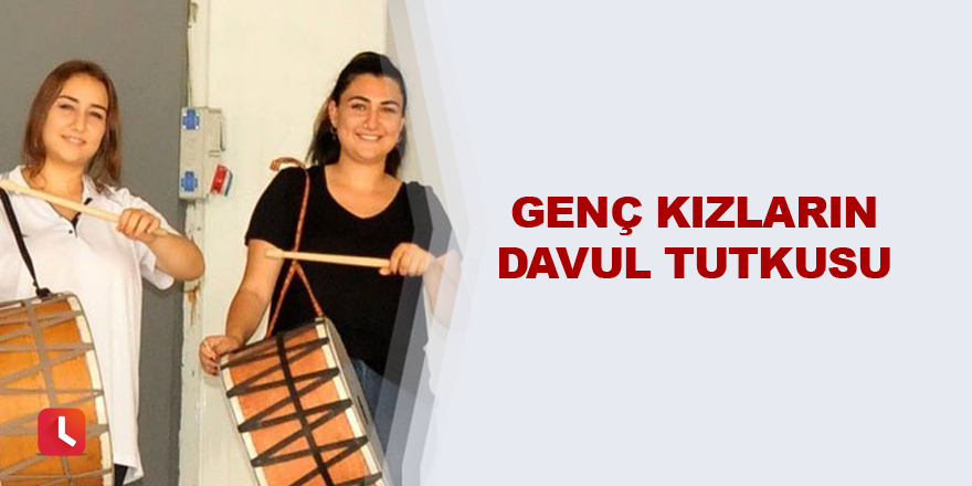 Genç kızların davul tutkusu