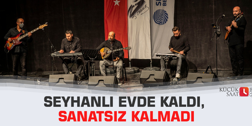 Seyhanlı evde kaldı, sanatsız kalmadı
