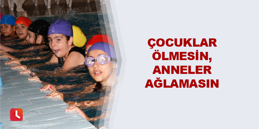 Çocuklar ölmesin, anneler ağlamasın