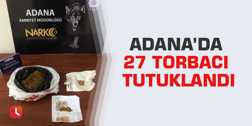 Adana’da 27 torbacı tutuklandı