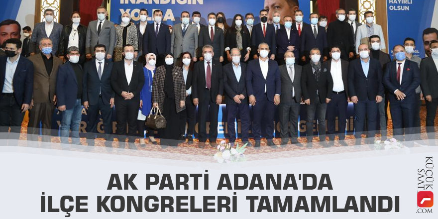 AK Parti Adana'da ilçe kongreleri tamamlandı