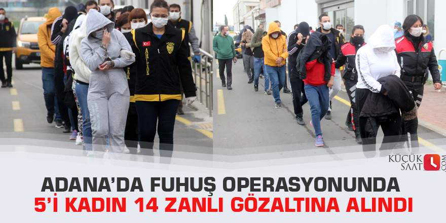 Adana’da fuhuş operasyonunda 5’i kadın 14 zanlı gözaltına alındı