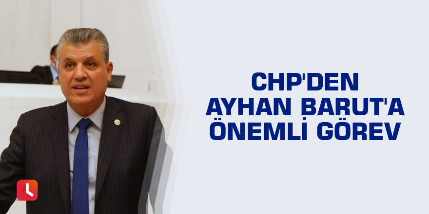 CHP'den Ayhan Barut'a önemli görev