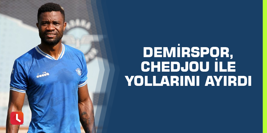 Adana Demirspor, Chedjou ile yollarını ayırdı