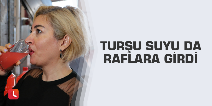 Turşu suyu da raflara girdi