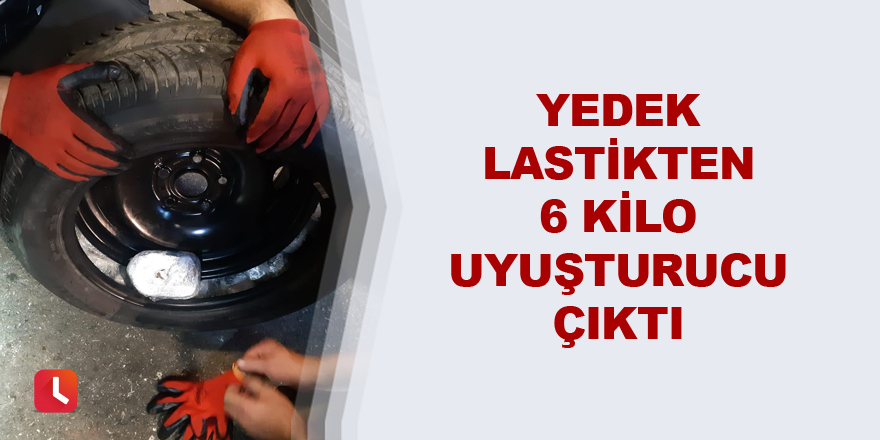 Yedek lastikten 6 kilo uyuşturucu çıktı