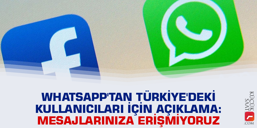 WhatsApp'tan Türkiye'deki kullanıcıları için açıklama: Mesajlarınıza erişmiyoruz