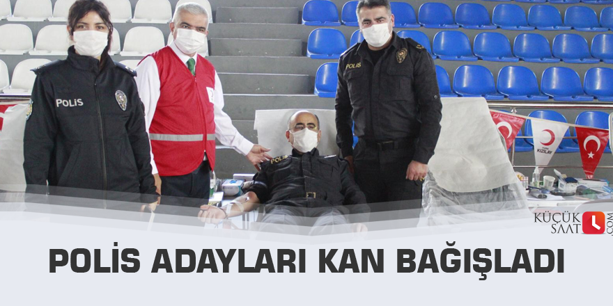 Polis adayları kan bağışladı