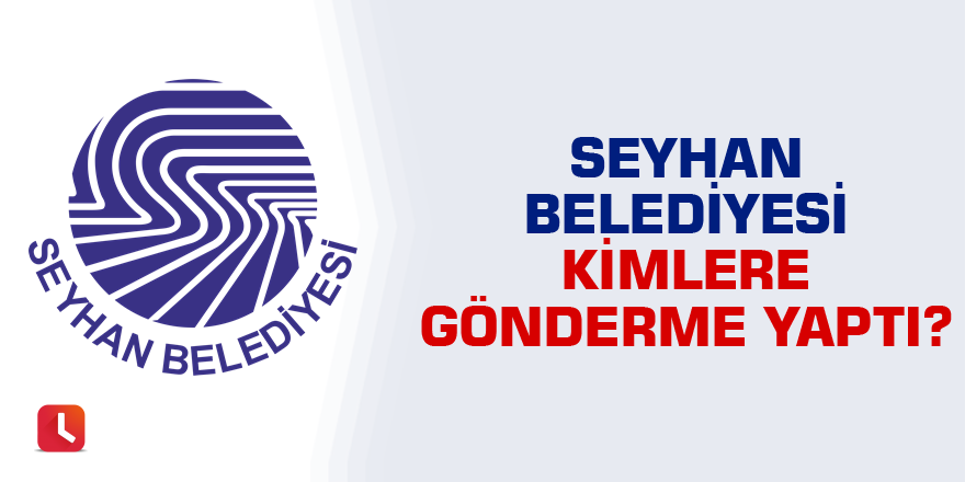 Seyhan Belediyesi kimlere gönderme yaptı?