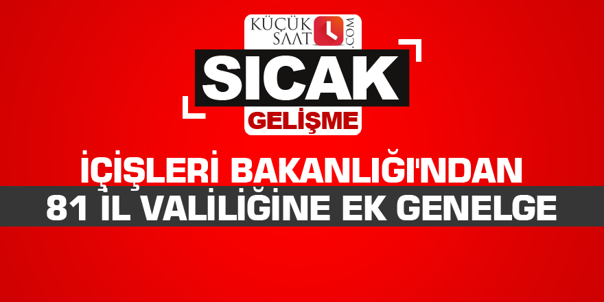 İçişleri Bakanlığı'ndan 81 il valiliğine ek genelge