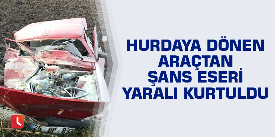 Hurdaya dönen araçtan şans eseri yaralı kurtuldu