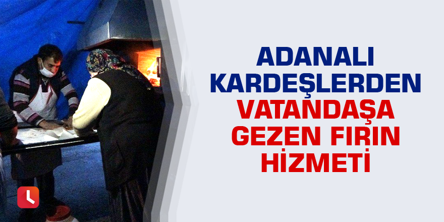 Adanalı kardeşlerden vatandaşa gezen fırın hizmeti