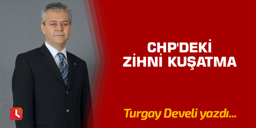 CHP'deki Zihni Kuşatma