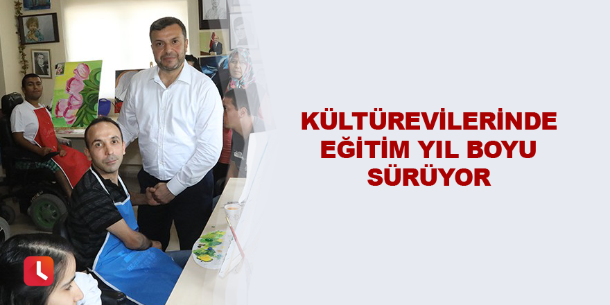 Kültürevilerinde eğitim yıl boyu sürüyor