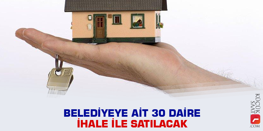 Belediyeye ait 30 daire ihale ile satılacak