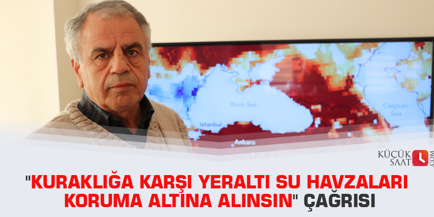 "Kuraklığa karşı yeraltı su havzaları koruma altına alınsın" çağrısı