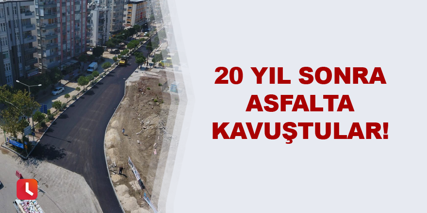 20 yıl sonra asfalta kavuştular!