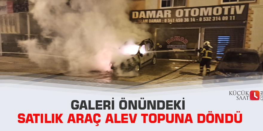Galeri önündeki satılık araç alev topuna döndü