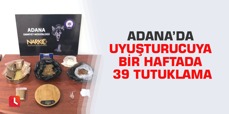 Adana’da uyuşturucuya bir haftada 39 tutuklama