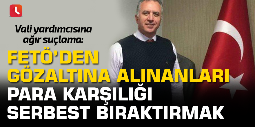Vali yardımcısına ağır suçlama