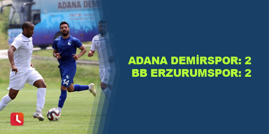 Adana Demirspor: 2 - BB Erzurumspor: 2