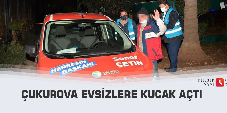 Çukurova evsizlere kucak açtı