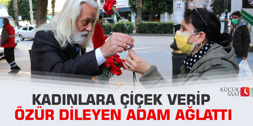 Kadınlara çiçek verip özür dileyen adam ağlattı