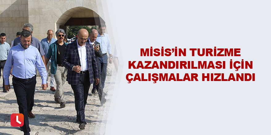 Misis’in turizme kazandırılması için çalışmalar hızlandı