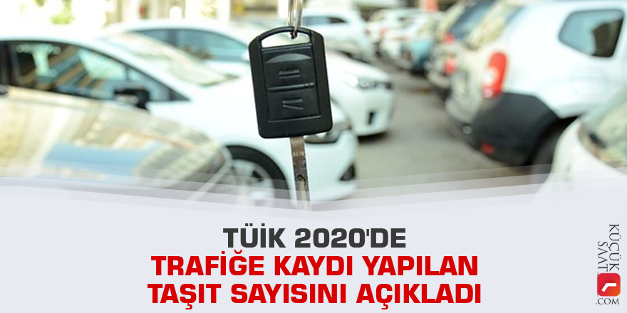 TÜİK 2020'de trafiğe kaydı yapılan taşıt sayısını açıkladı