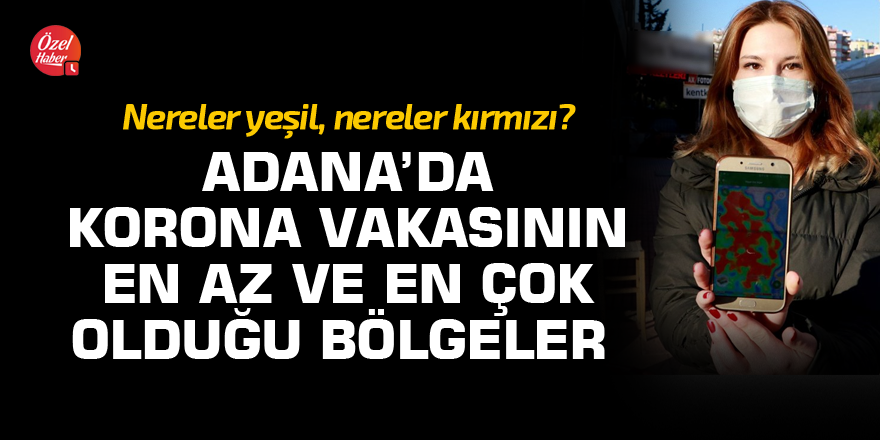 Adana’da en çok ve en az korona vakasının olduğu bölgeler