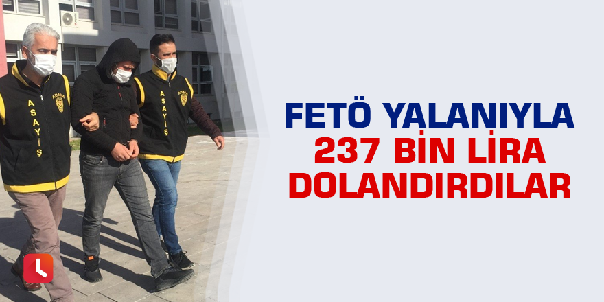 FETÖ yalanıyla 237 bin lira dolandırdılar