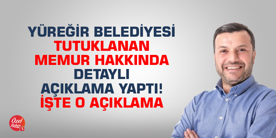 Yüreğir Belediyesi tutuklanan memur hakkında detaylı açıklama yaptı! İşte o açıklama