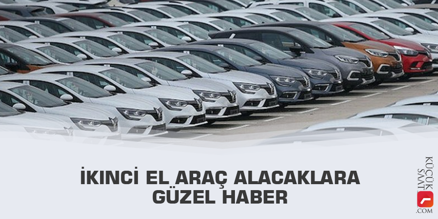 İkinci el araç alacaklara güzel haber