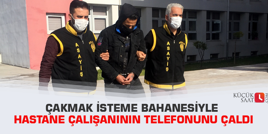 Çakmak isteme bahanesiyle hastane çalışanının telefonunu çaldı