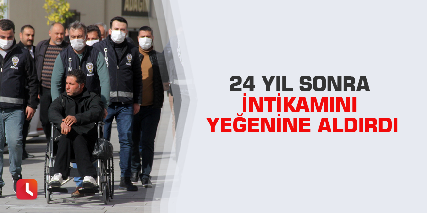 24 yıl sonra intikamını yeğenine aldırdı