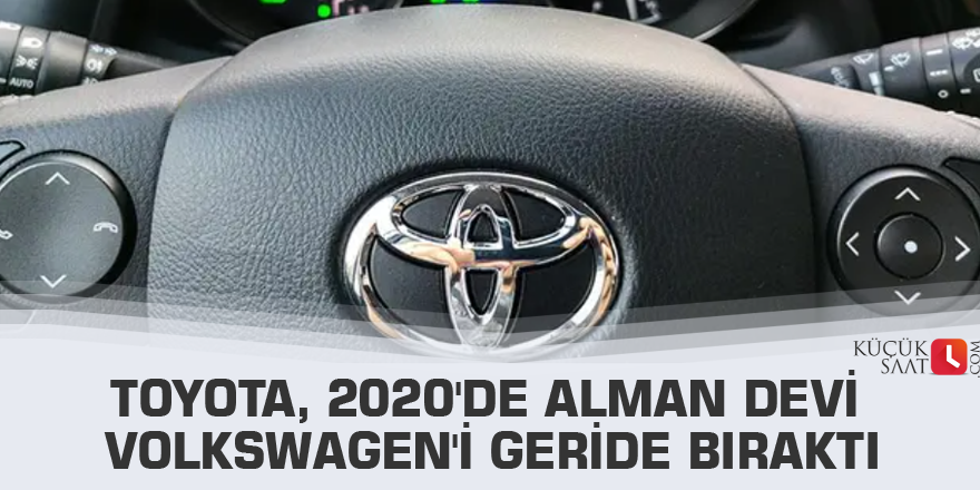 Toyota, 2020'de Alman devi Volkswagen'i geride bıraktı
