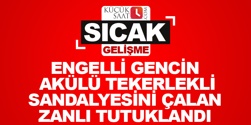 Engelli gencin akülü tekerlekli sandalyesini çalan zanlı tutuklandı