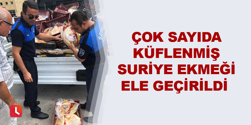 Çok sayıda küflenmiş Suriye ekmeği ele geçirildi