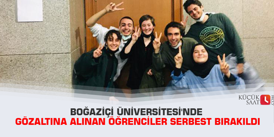Boğaziçi Üniversitesi'nde gözaltına alınan öğrenciler serbest bırakıldı