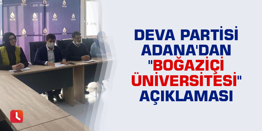 DEVA Partisi Adana'dan "Boğaziçi Üniversitesi" açıklaması