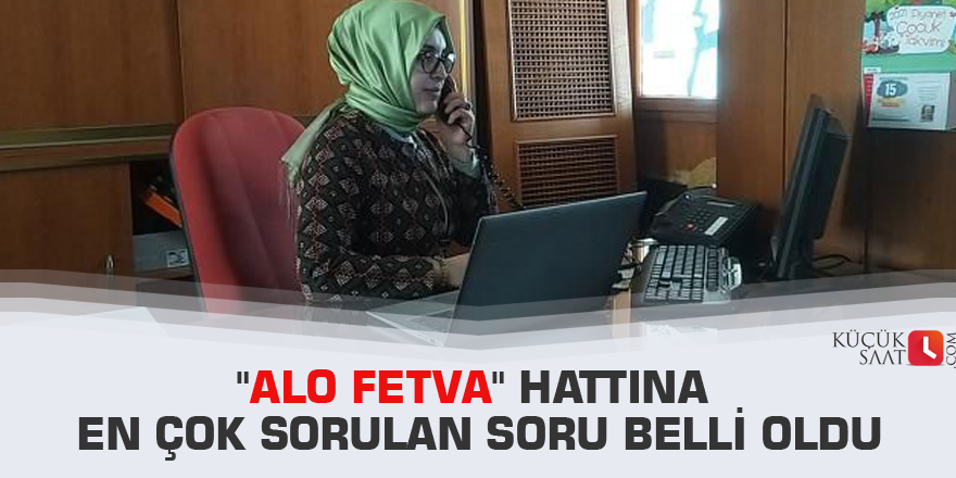 "Alo Fetva" hattına en çok sorulan soru belli oldu