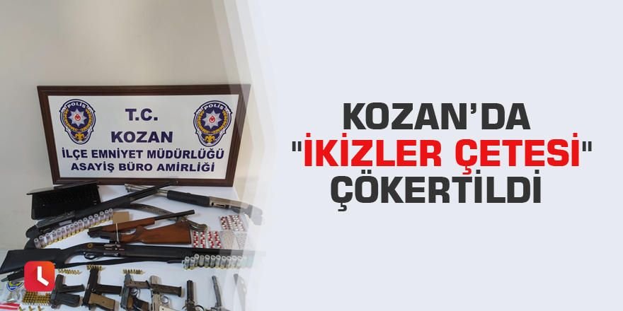 Kozan’da "İkizler çetesi" çökertildi