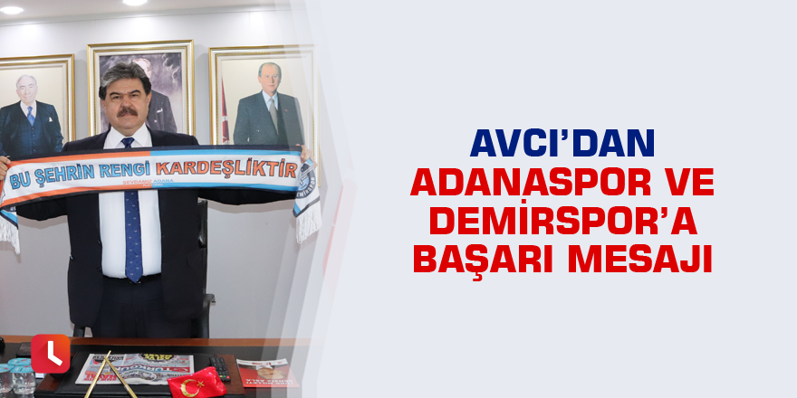 Avcı’dan Adanaspor ve Demirspor’a başarı mesajı