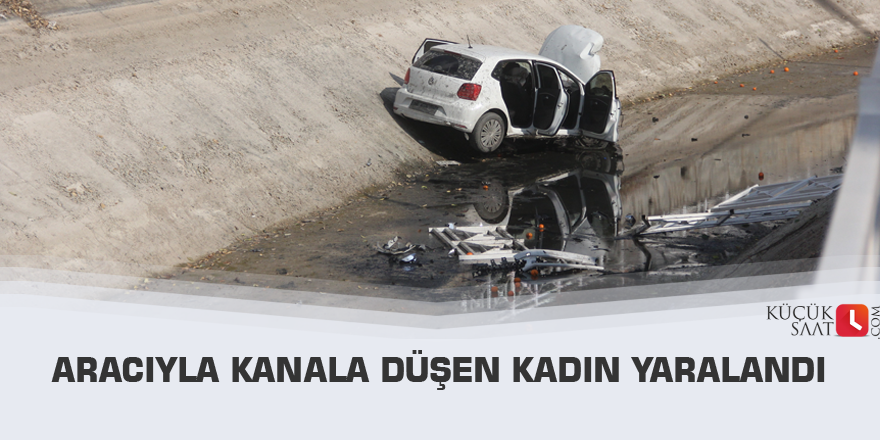 Aracıyla kanala düşen kadın yaralandı