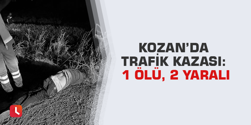 Kozan’da trafik kazası: 1 ölü, 2 yaralı